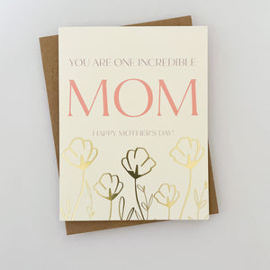 A mothers day card with gold foil florals and text that reads 'you are one incredible MOM happy mothers day!'